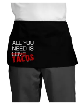 All You Need Is Tacos Dark Adult Mini Waist Apron, Server Apron