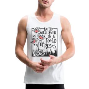 Be The Wildflower In A Field of Roses Men’s Premium Tank Top